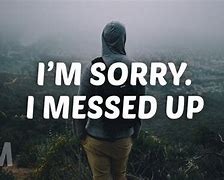 Image result for I'm Sorry I Messed Up