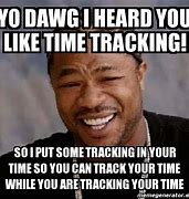 Image result for Time Tracking Meme