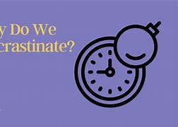 Image result for Why Do We Procrastinate