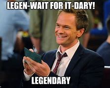 Image result for Legend Wait for It Dairy Meme