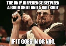 Image result for Not a Good Shot Meme