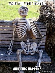 Image result for skeleton waiting memes