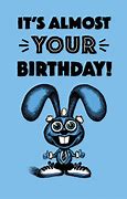 Image result for Almost Birthday Funny