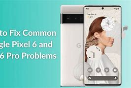 Image result for Google Pixel 6 Pro Problems