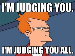 Image result for Judging Others Memes