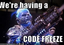 Image result for Code Freeze Meme
