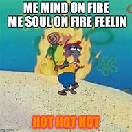 Image result for Fire Song Meme
