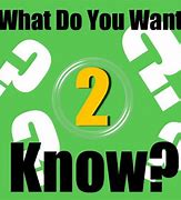 Image result for What Do You Want to Know