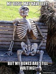 Image result for Waiting Bones Meme