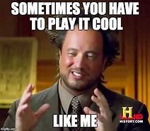 Image result for Playing It Cool Meme