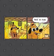 Image result for This Is Fine Dog Fire Meme