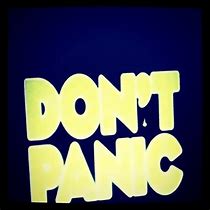 Image result for Don't Panic Hitchhiker's Guide Quote