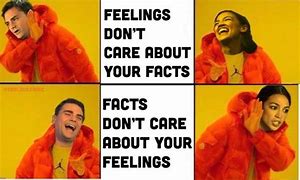 Image result for Feelings Over Facts Meme