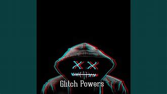 Image result for Glitch Powers