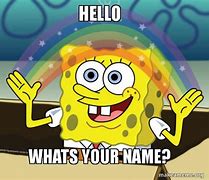 Image result for Hi What's Your Name Meme