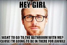 Image result for Hey Girl I AM the Bath Meme