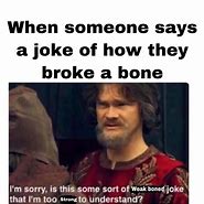 Image result for Broken Bone Meme