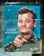 Image result for Bill Murray You Got It Meme