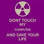 Image result for Don't Touch the Computer