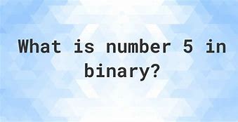 Image result for 5 in Binary
