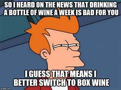 Image result for Need Wine Meme