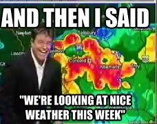 Image result for When Weather Meme