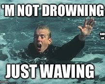 Image result for Drowning Meme Funny