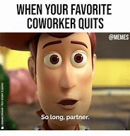 Image result for Favorite Co-Worker Leaving Meme