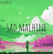 Image result for Sad Machine Album