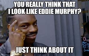 Image result for Eddie Murphy Big Brain Meme