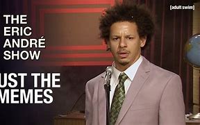 Image result for Eric Andre Look at Me Meme