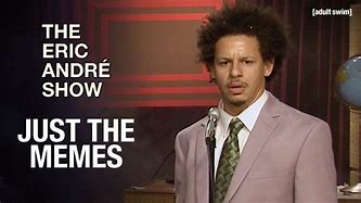 Image result for Eric Andre Computer Meme