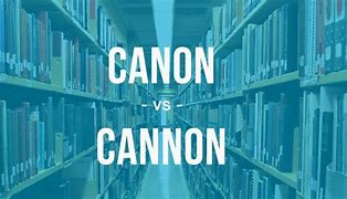 Image result for Canon vs Cannon