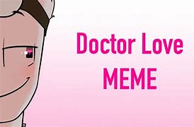 Image result for Dr. Love Meme