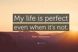 Image result for My Life Is Perfect Quotes