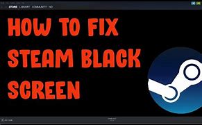 Image result for Black Screen Steam Fix