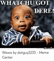 Image result for What Chu You Do Meme
