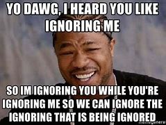 Image result for Ignore Problems Meme