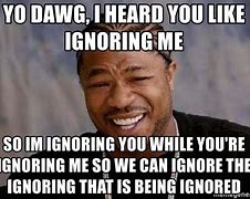 Image result for Why Do You Ignore Me