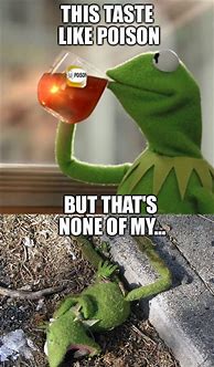 Image result for Kermit Tea Meme