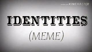 Image result for Two Identities Meme