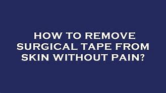 Image result for How to Remove Surgical Tape