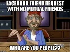 Image result for Facebook Friend Request Meme