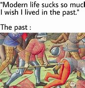 Image result for The Past Was Better Meme