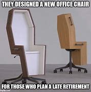 Image result for Coffin Office Chair Meme