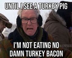 Image result for Turkey Bacon Meme