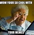 Image result for Too Cool Meme