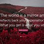 Image result for The World Is Your Mirror