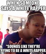 Image result for White Rapper Meme