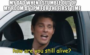 Image result for How Are You Still Alive Meme